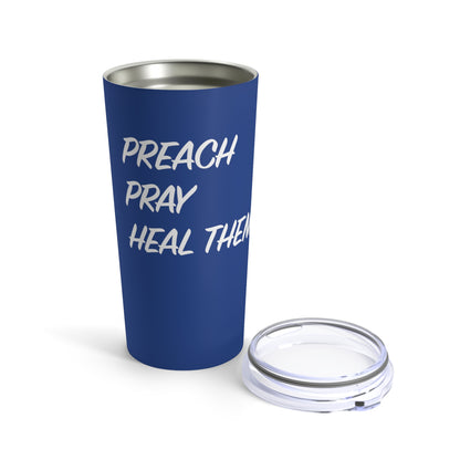 Tumbler - "Preach, Pray, Heal Them All..."  - 20 Oz Stainless  - Dark Blue