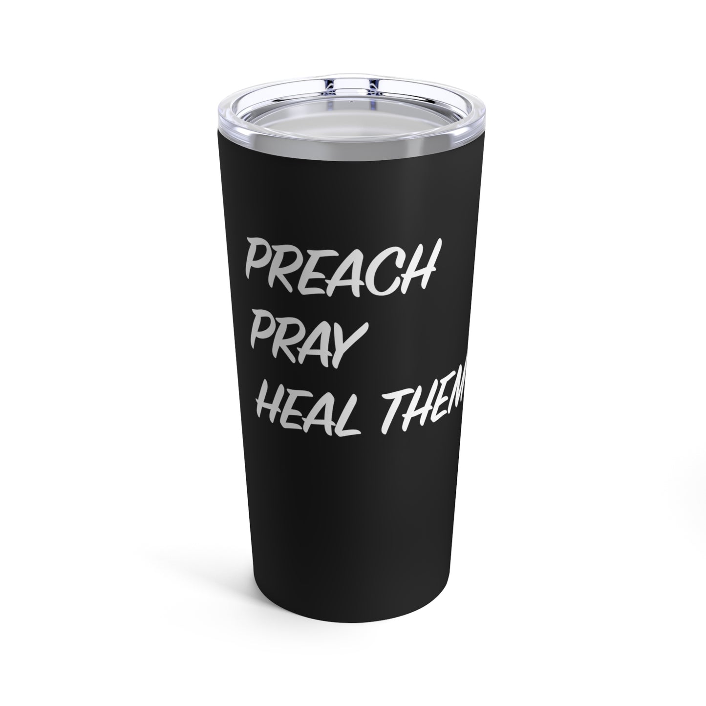 Tumbler - "Preach, Pray, Heal Them All..."  - 20 Oz Stainless  - Black