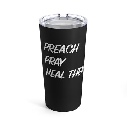 Tumbler - "Preach, Pray, Heal Them All..."  - 20 Oz Stainless  - Black