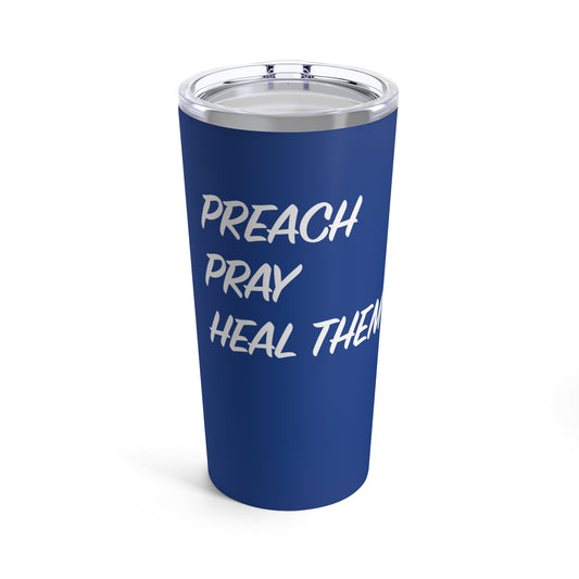 Tumbler - "Preach, Pray, Heal Them All..."  - 20 Oz Stainless  - Dark Blue