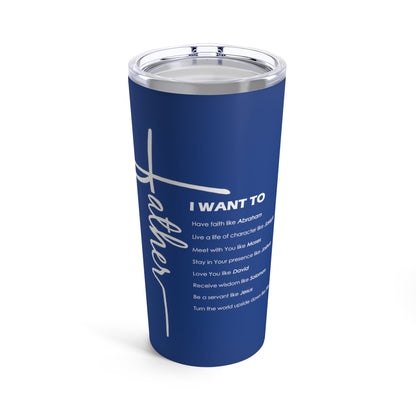 Tumbler - "Father I Want To..." - 20 Oz Stainless - Dark Blue