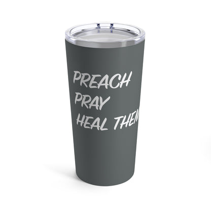 Tumbler - "Preach, Pray, Heal Them All..." - 20 Oz Stainless - Dark Gray