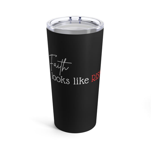 Tumbler - "Faith Looks Like Risk" - 20 Oz Stainless - Black