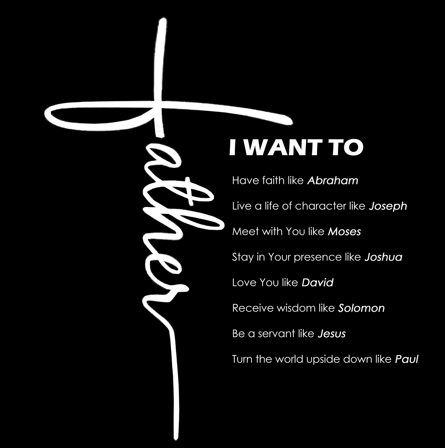 T-Shirt - "Father I Want To..." - Many Colors & Sizes