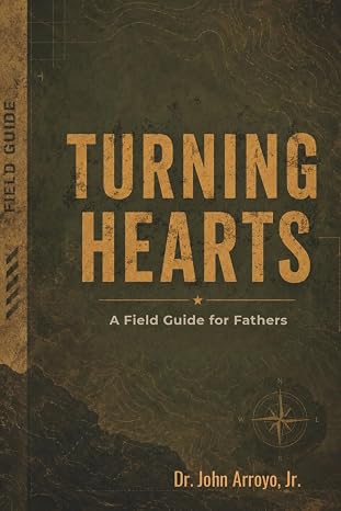 Turning Hearts: A Field Guide for Fathers
