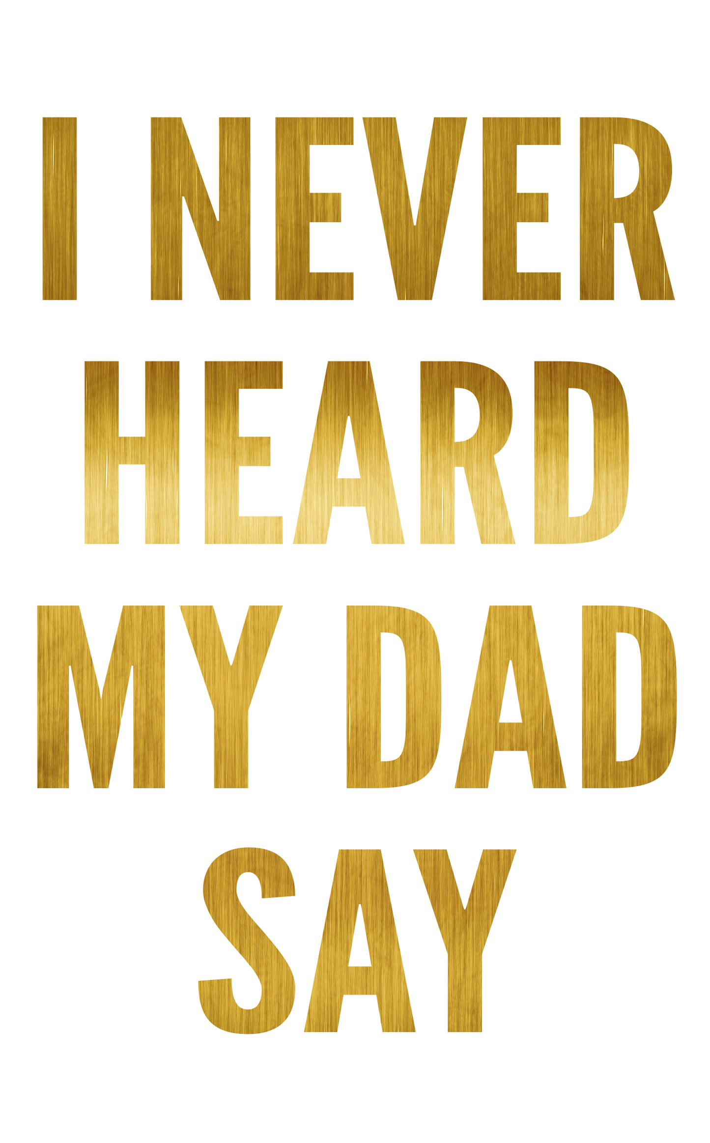Book - "I Never Heard My Dad Say"