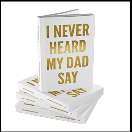 Book - "I Never Heard My Dad Say"