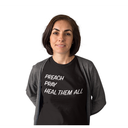 T-Shirt - "Preach Pray Heal Them All" - Many Colors & Sizes